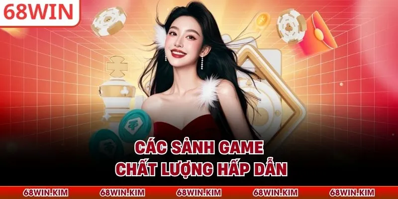Các sảnh game chất lượng hấp dẫn