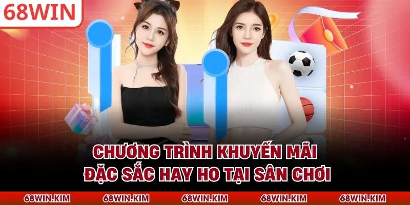 Chương trình khuyến mãi đặc sắc hay ho tại sân chơi