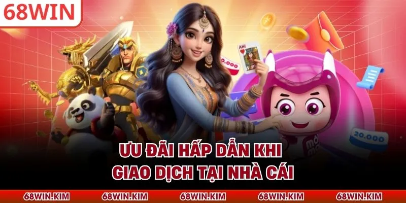 Ưu đãi hấp dẫn khi giao dịch tại nhà cái